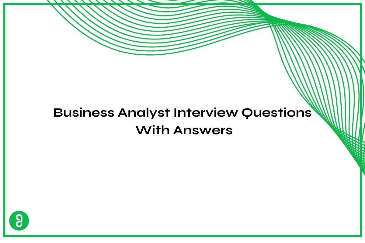 Top Business Analyst Interview Questions With Answers