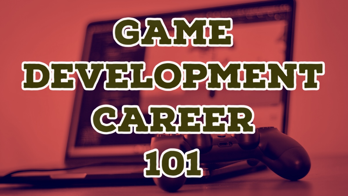 Game Development Career The Ultimate Beginners Guide