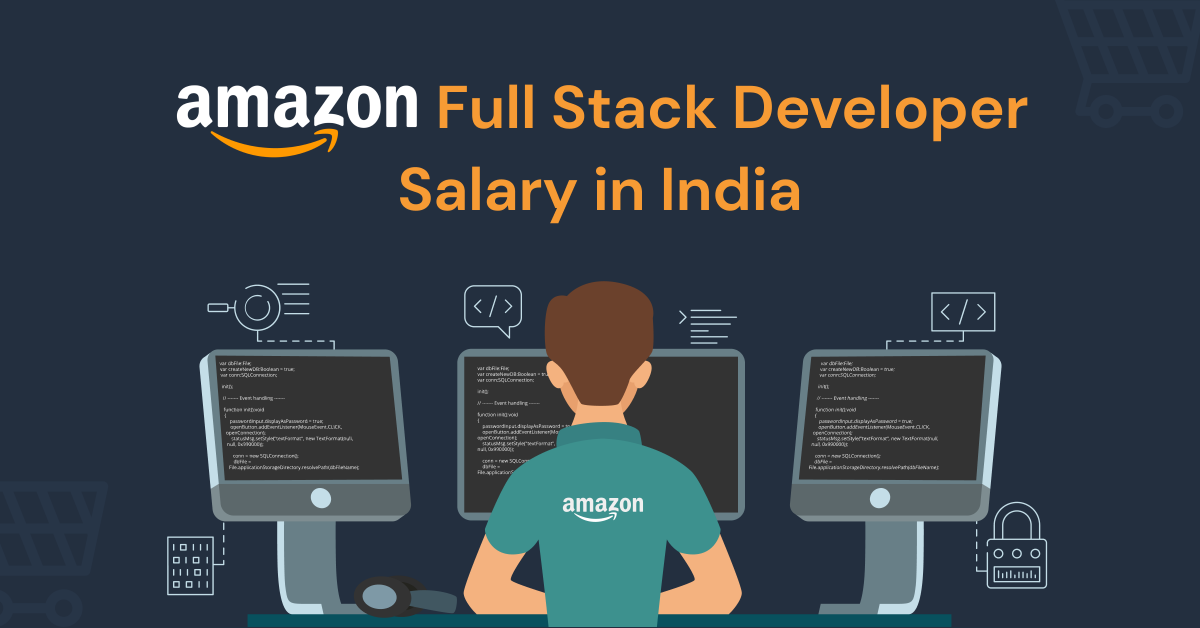 Amazon Full Stack Developer Salaries In India GUVI Blogs