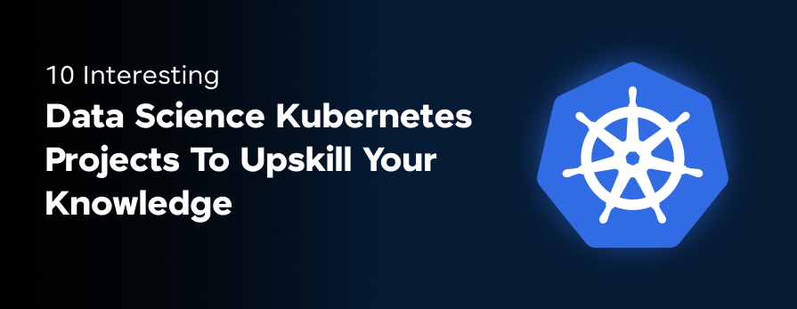 Feature Image - Interesting Data Science Kubernetes Projects To Upskill Your Knowledge