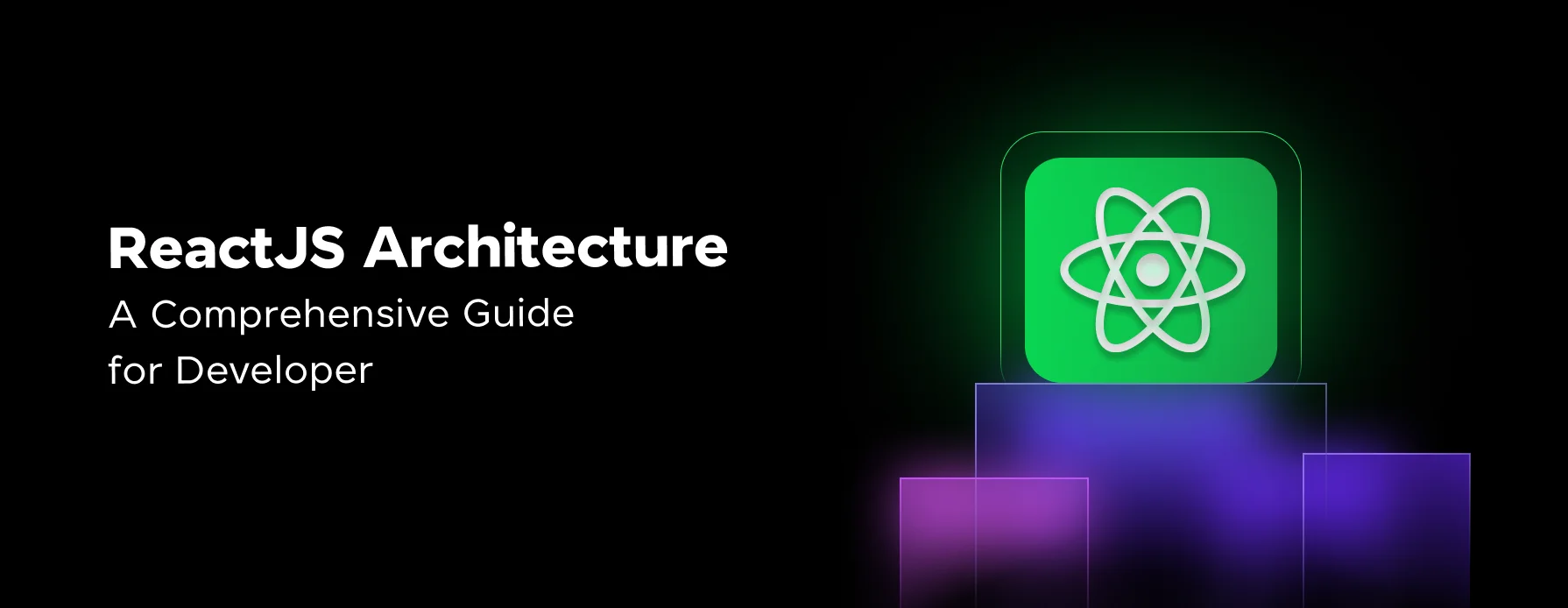 ReactJS Architecture: A Comprehensive Guide For Developers